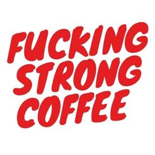 Image of Fucking Strong Coffee